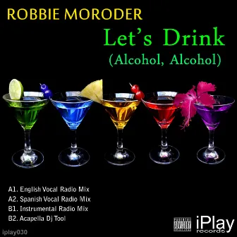 Let's Drink (Alcohol, Alcohol) by Robbie Moroder