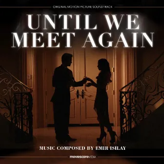 Until We Meet Again (Original Motion Picture Soundtrack) by Emir Isilay