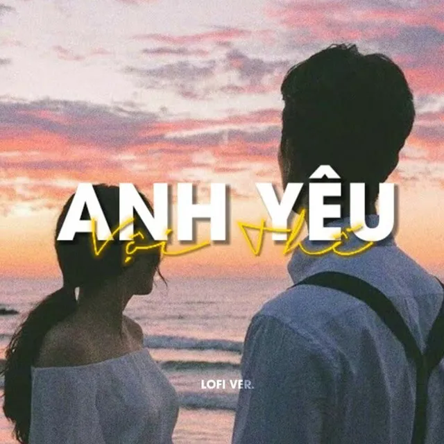 Anh yêu vội thế (Lofi)