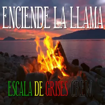 Enciende la Llama by Escala De Grises Crew