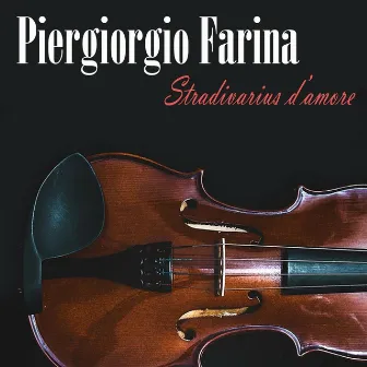 Stradivarius d'amore by Piergiorgio Farina