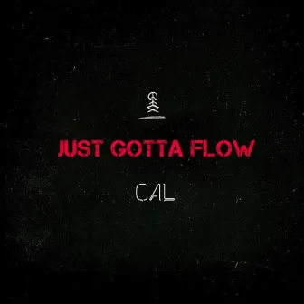 Just Gotta Flow by CAL.