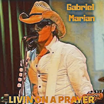 Livin on a Prayer by Gabriel Marian