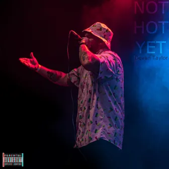 NOT HOT YET by Devan Taylor