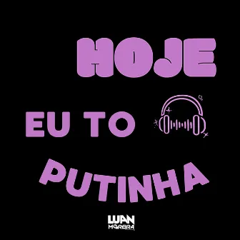 Hoje Eu to Putinha by Luan Moreira Dj