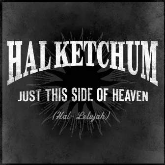 Just This Side Of Heaven by Hal Ketchum