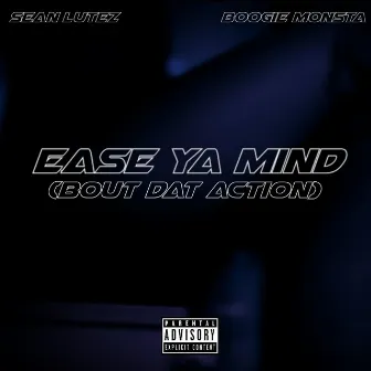 Ease Ya Mind (Bout Dat Action) by Sean Lutez