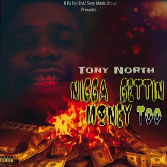 Nigga Gettin Money Too by Tony North