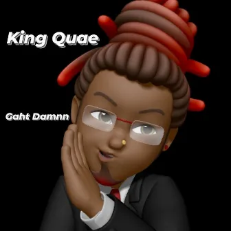 Gaht Damnn by King Quae