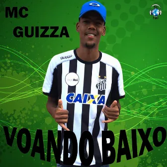 Voando Baixo by Mc Guizza