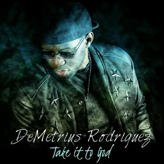 Take It to God by DeMetrius Rodriguez