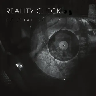 Reality Check Et Ouai Gredin by Zoneraze