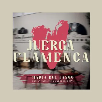 Juerga Flamenca II: Maria del Tango Con la Guitarra de Jeronimo Maya by Jerónimo Maya