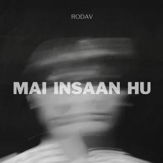 Mai Insaan Hu by Rodav