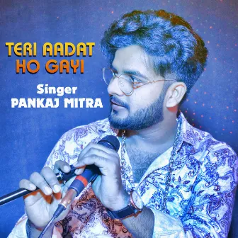 Teri Aadat Ho Gayi by Pankaj Mitra