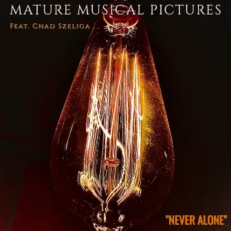 Never Alone by Mature Musical Pictures