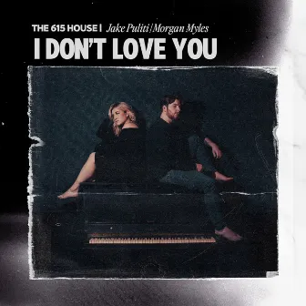 I Don't Love You (feat. Jake Puliti, Morgan Myles) by Morgan Myles