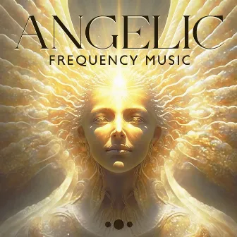 Angelic Frequency Music (432 and 528 Hz for DNA Repair and Body Healing, Relax and Let Go of Negativity) by Meditation Mantras Guru