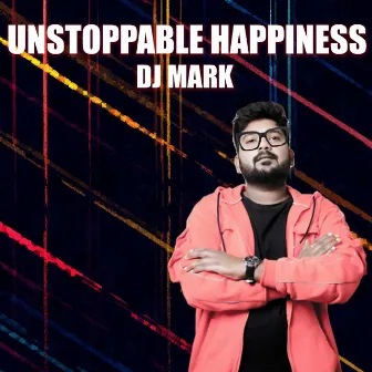 Unstoppable Happiness by DJ Mark