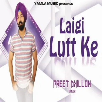 Laigi Lutt Ke by Preet Dhillon