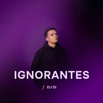 Ignorantes by DJ Di