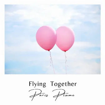 Flying Together by Paris Plume