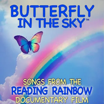 Butterfly in the Sky™ (Songs from the Reading Rainbow Documentary Film) by Steve Horelick