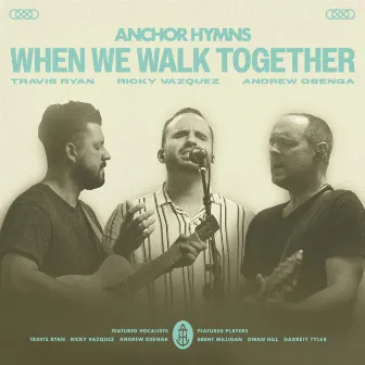 When We Walk Together by Anchor Hymns