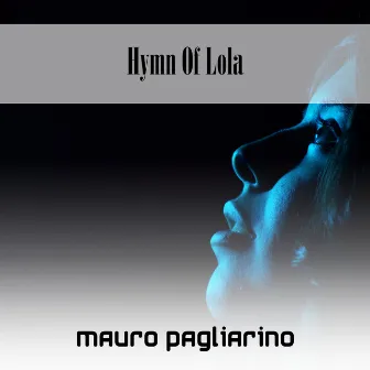 Hymn Of Lola by Mauro Pagliarino