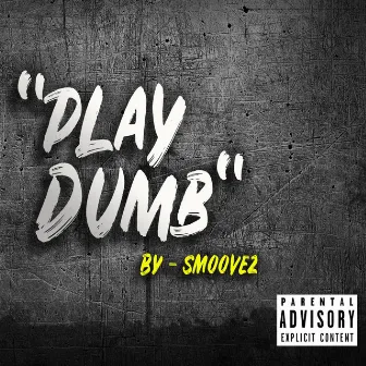 Play Dumb by Smoove2