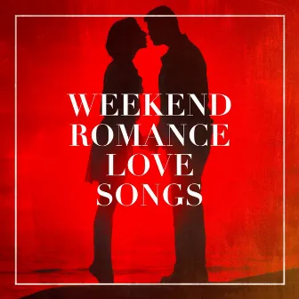 Weekend Romance Love Songs by Unknown Artist