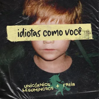 idiotas como você by Unicórnios Leguminosos