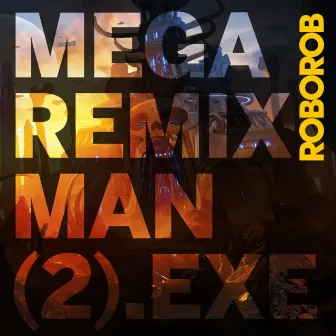 MEGA REMIX MAN (2).EXE by Firaga