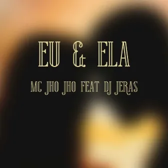 Eu e Ela by Mc Jho Jho