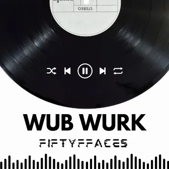 Wub Wurk by fiftyffaces