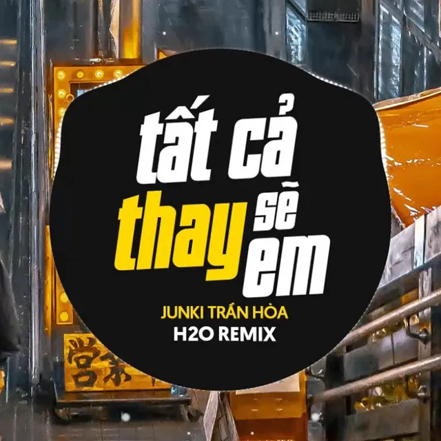 Tất Cả Sẽ Thay Em - Remix