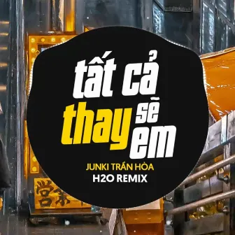 Tất Cả Sẽ Thay Em (Remix) by Unknown Artist