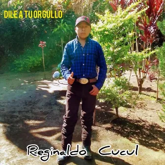 Dile a Tu Orgullo by Reginaldo Cucul