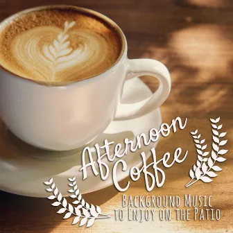 Afternoon Coffee - Background Music to Enjoy on the Patio by Relaxing Guitar Crew