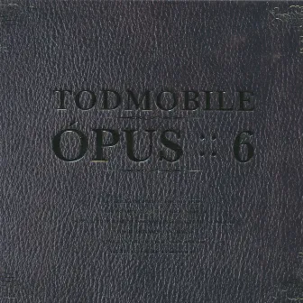 Ópus 6 by Todmobile