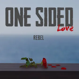 One Sided Love by REBEL