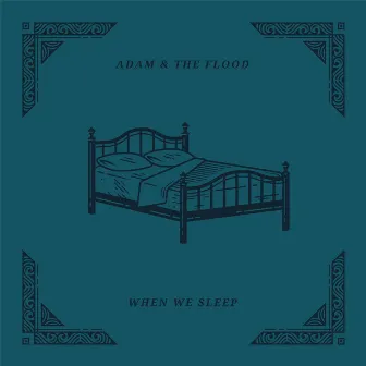 When We Sleep by Adam and the Flood