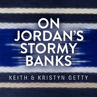 On Jordan's Stormy Banks by Keith & Kristyn Getty