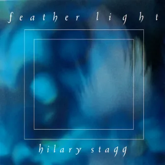 Feather Light by Hilary Stagg