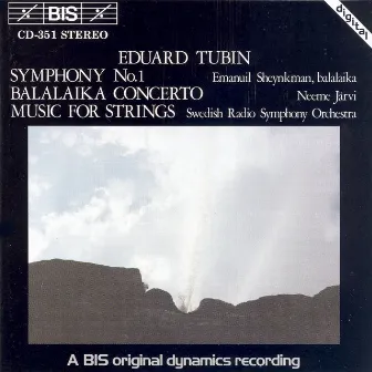 Tubin: Symphony No. 1 / Balalaika Concerto / Music for Strings by Swedish Radio Orchestra