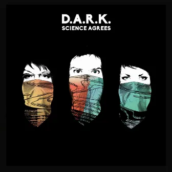 Science Agrees by D.A.R.K.