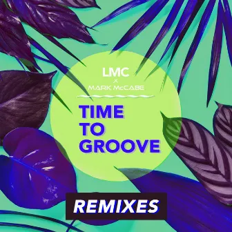 Time To Groove (LMC X Mark McCabe / Remixes) by LMC