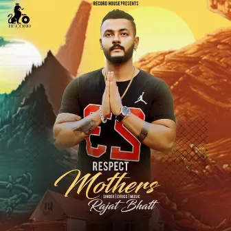 Respect Mothers by Rajat Bhatt