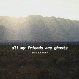 Summer Smile by All My Friends Are Ghosts