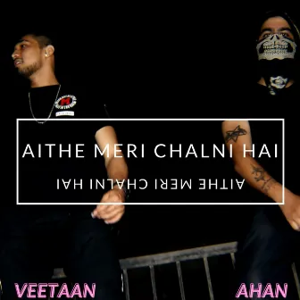 Aithe Meri Chalni Hai by Veetaan